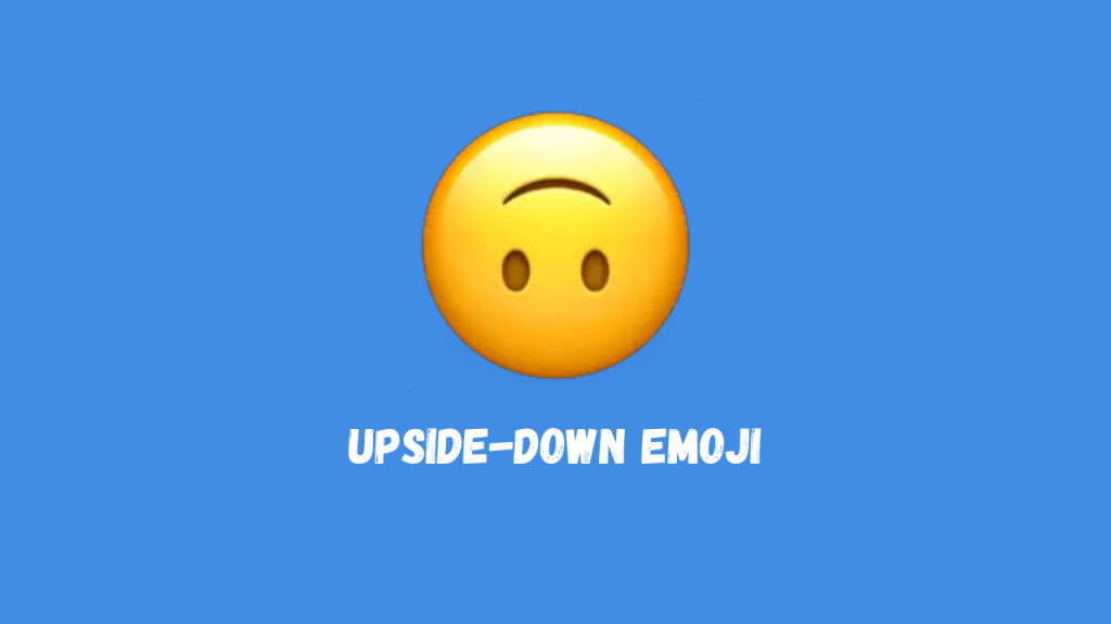 What Does The Upside Down Emoji Mean? Delimiter Online